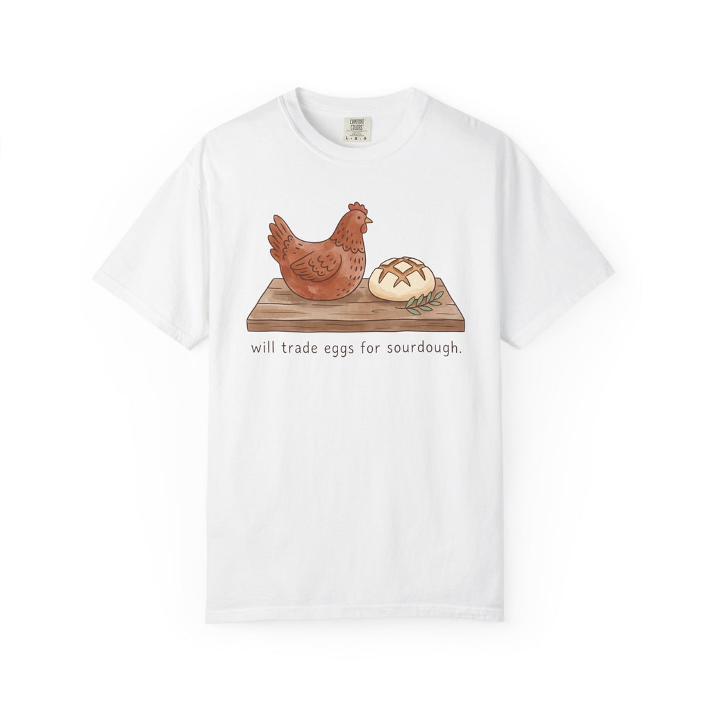 Will Trade Eggs For Sourdough T-Shirt