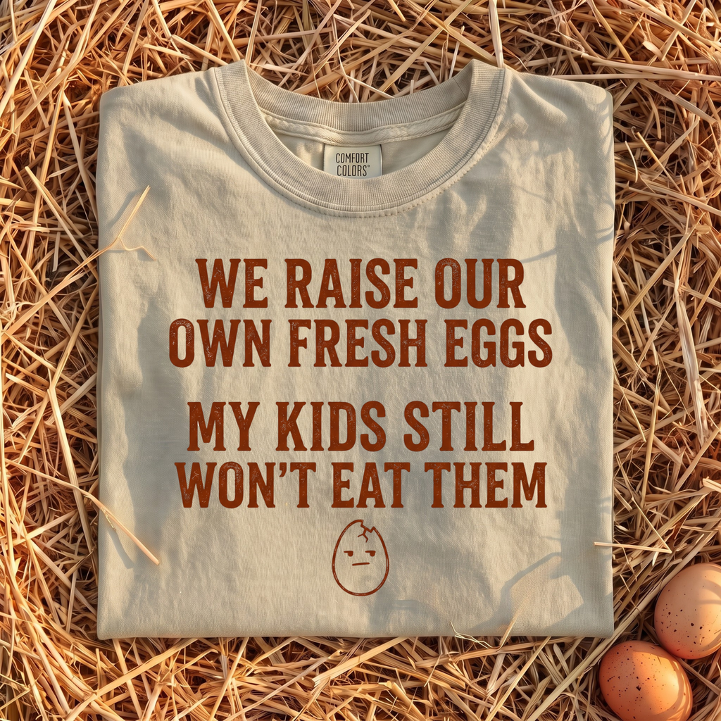 We Raise Our Own Fresh Eggs T-Shirt