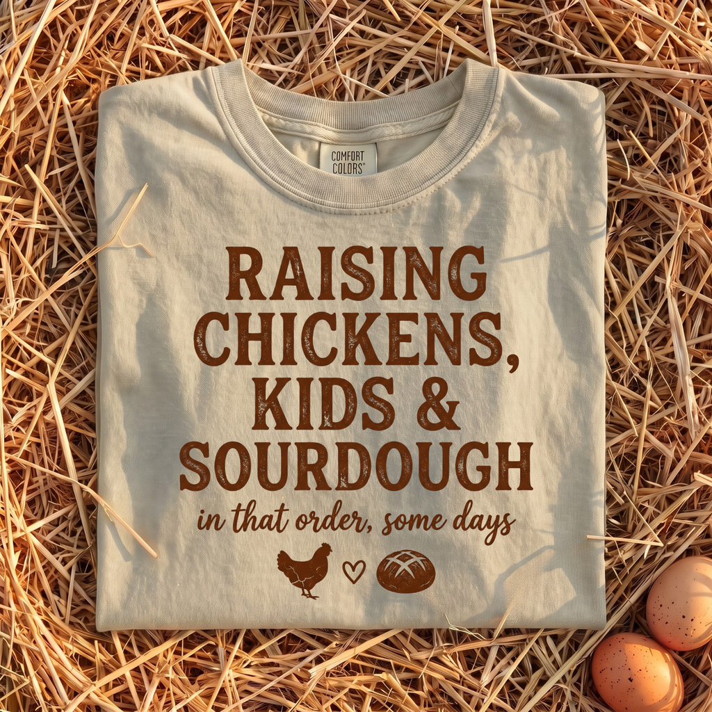 Raising Chickens, Kids & Sourdough T-Shirt