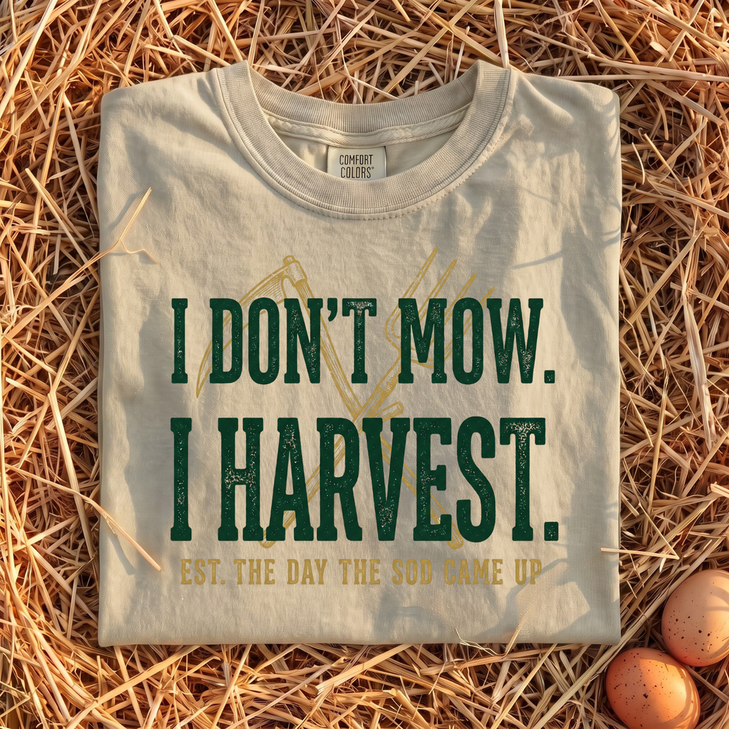 I Don't Mow I Harvest T-Shirt