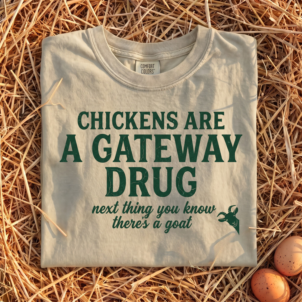 Chickens Are A Gateway Drug T-Shirt