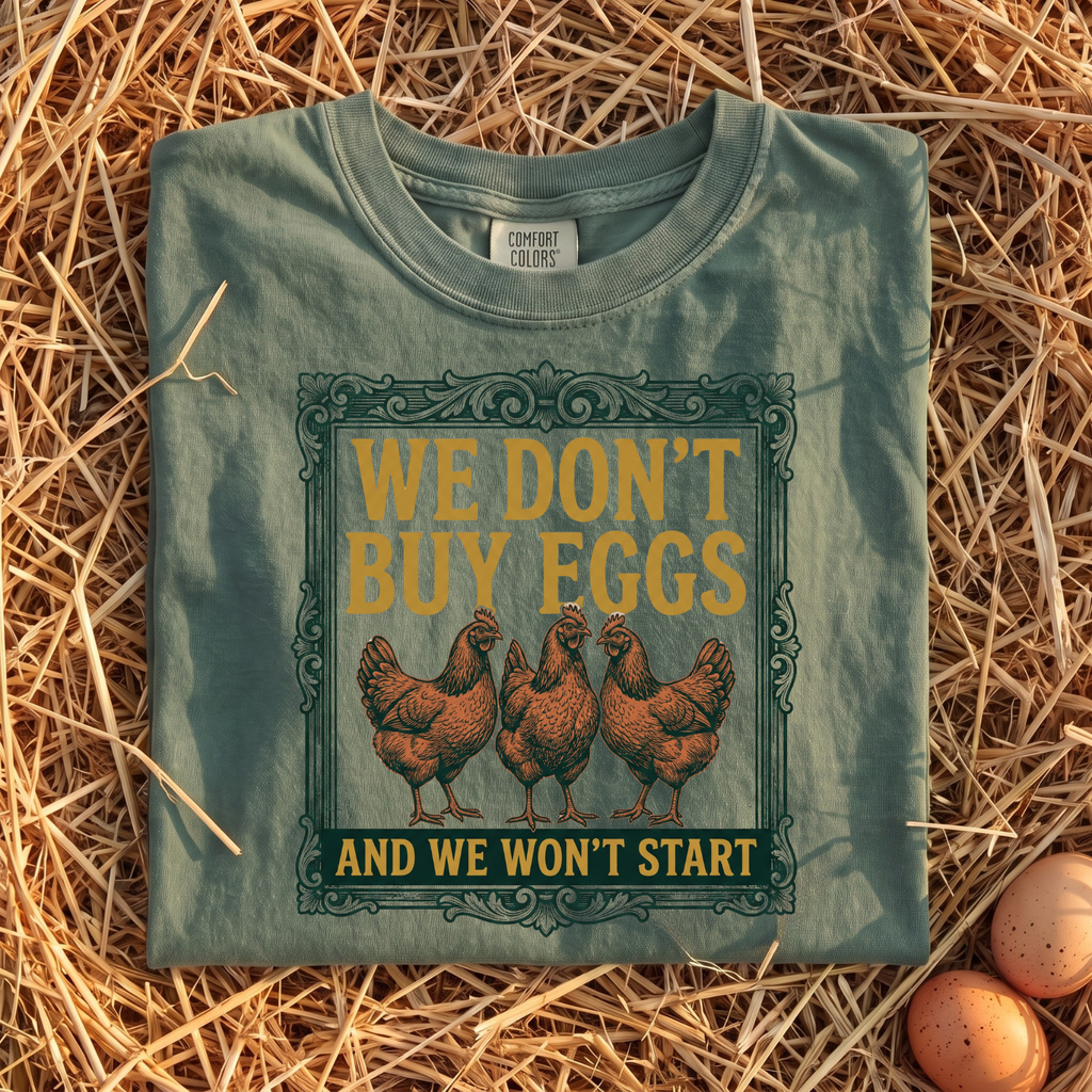 We Don't Buy Eggs T-Shirt