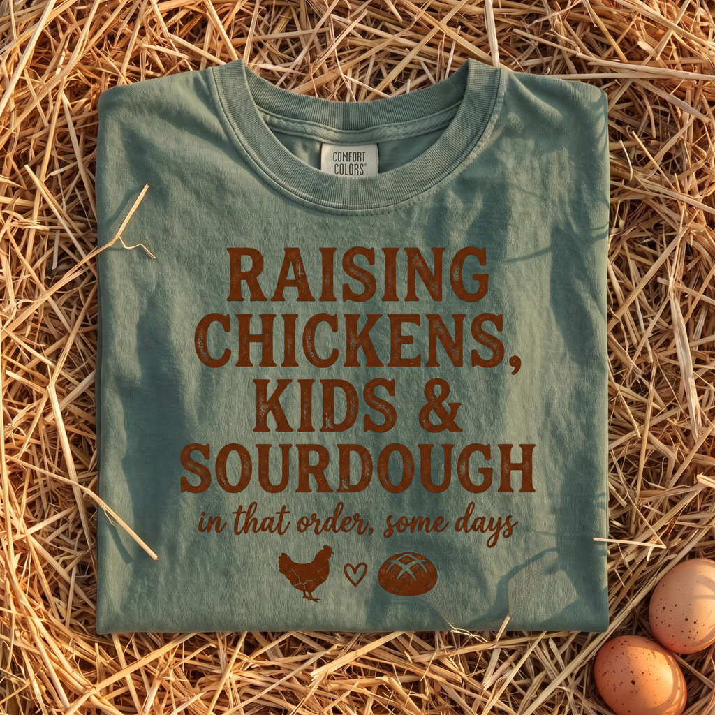 Raising Chickens, Kids & Sourdough T-Shirt