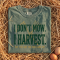 I Don't Mow I Harvest T-Shirt