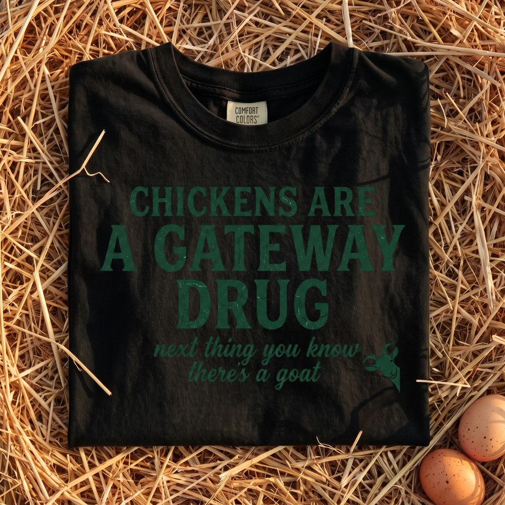 Chickens Are A Gateway Drug T-Shirt
