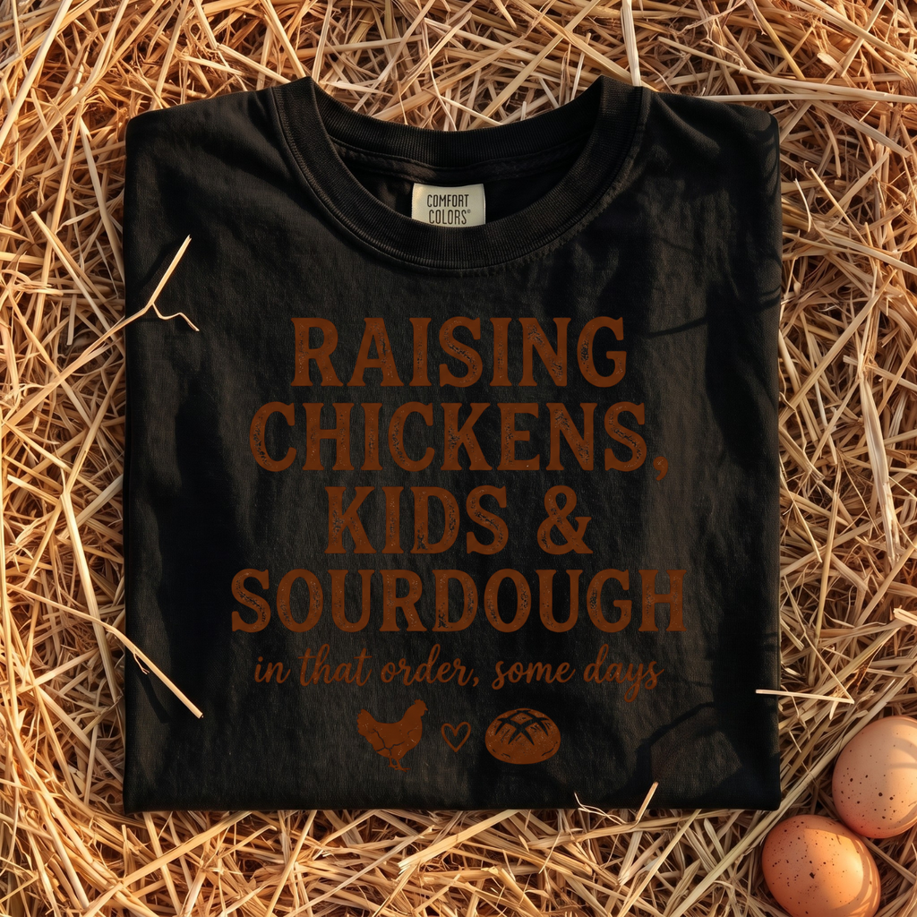 Raising Chickens, Kids & Sourdough T-Shirt