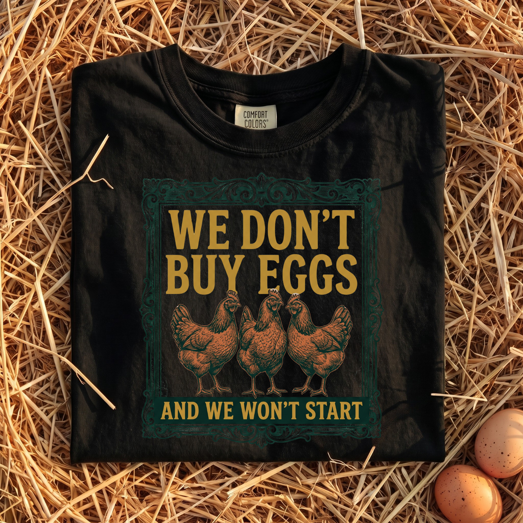 We Don't Buy Eggs T-Shirt