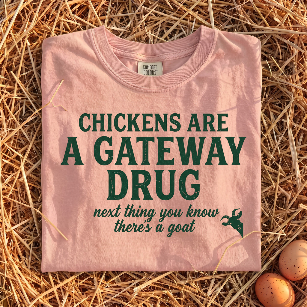 Chickens Are A Gateway Drug T-Shirt