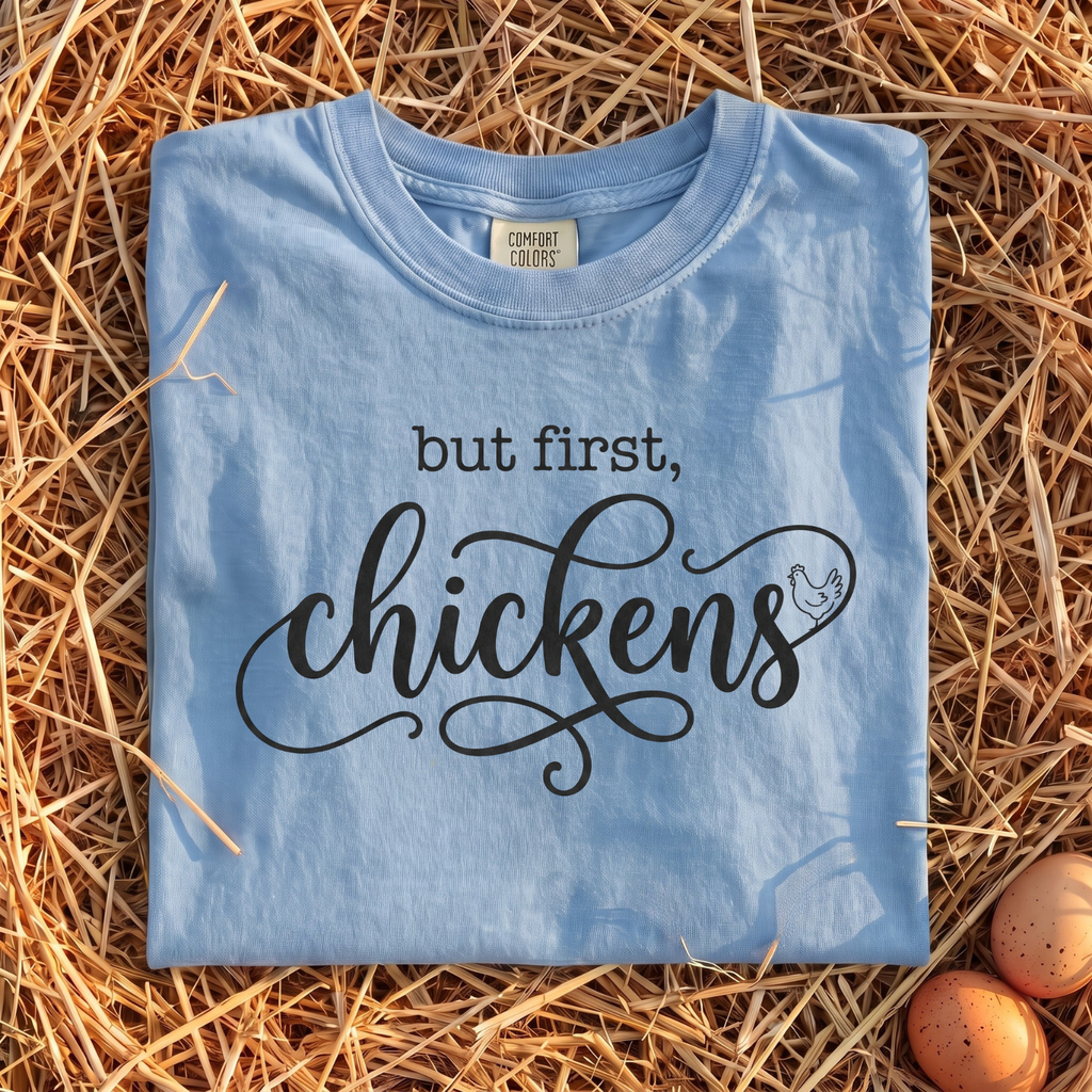 But First Chickens T-Shirt