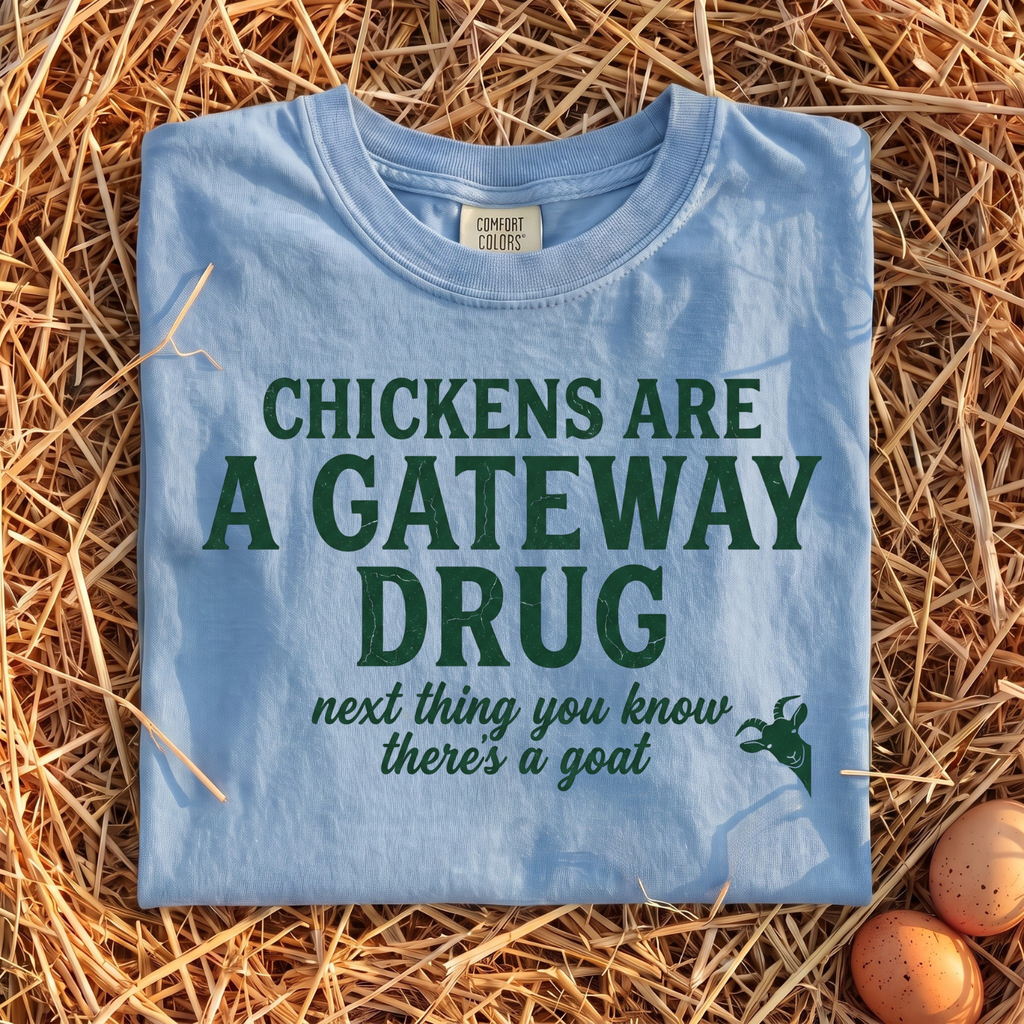 Chickens Are A Gateway Drug T-Shirt
