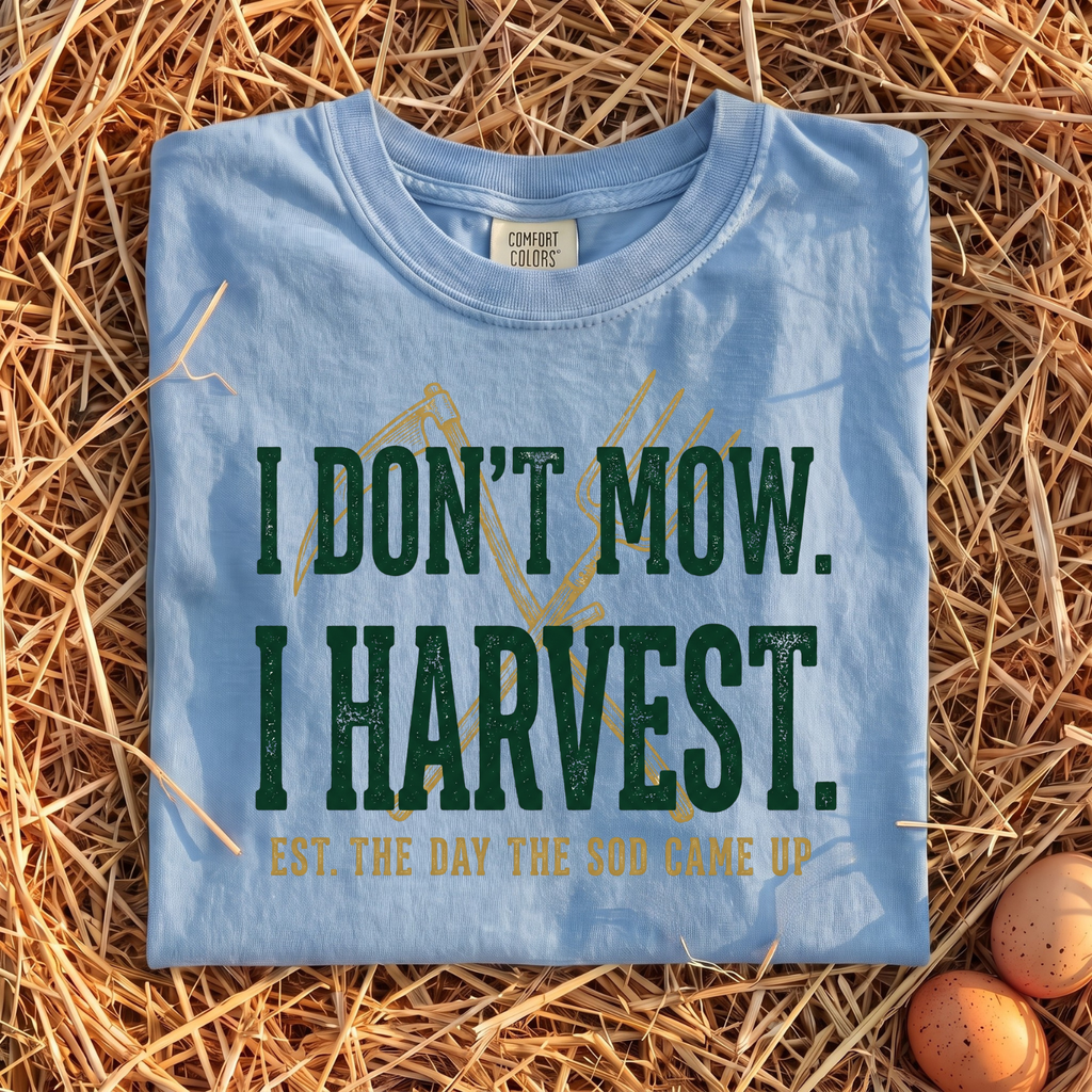I Don't Mow I Harvest T-Shirt