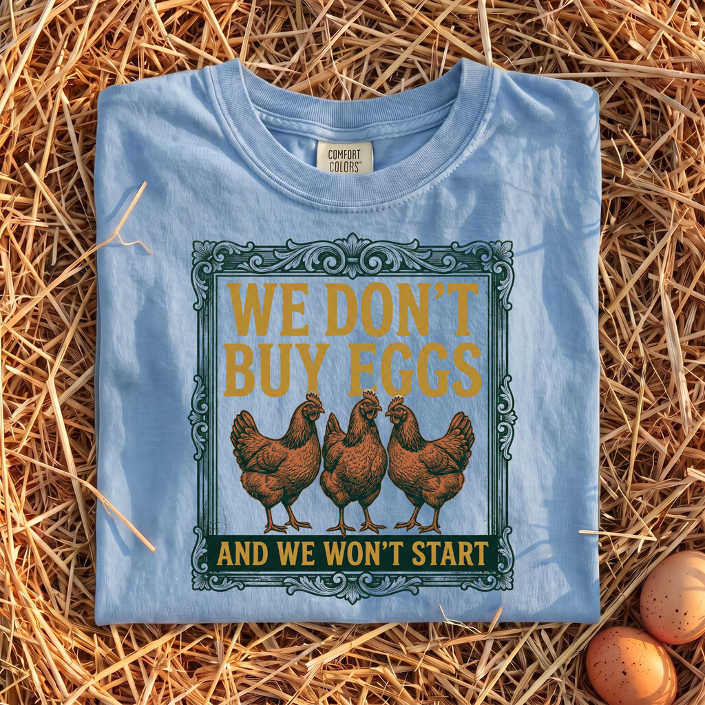 We Don't Buy Eggs T-Shirt