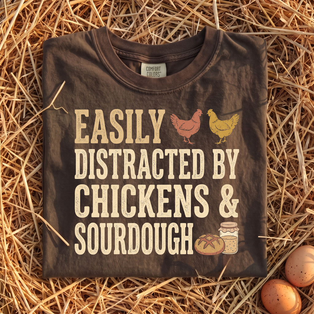Easily Distracted By Chickens & Sourdough T-Shirt