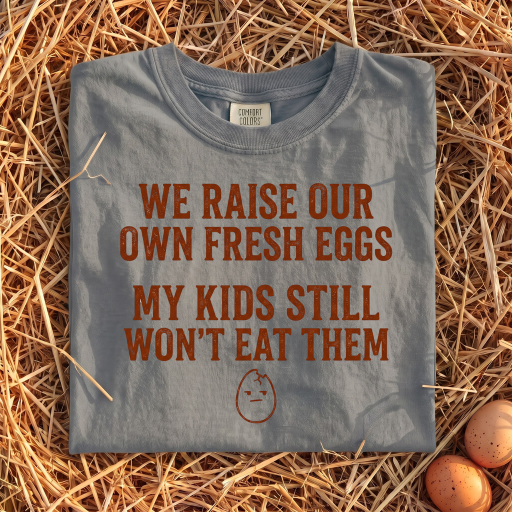 We Raise Our Own Fresh Eggs T-Shirt