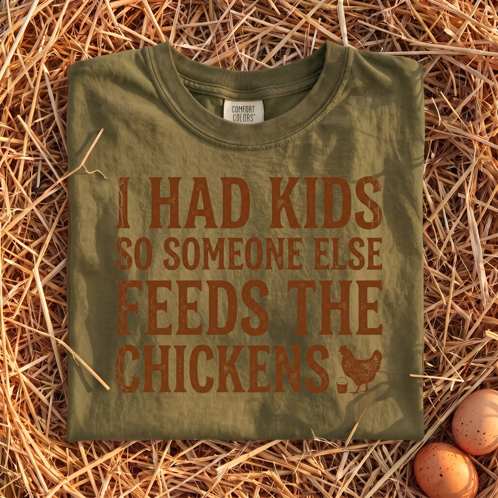 I Had Kids So Someone Else Feeds The Chickens T-Shirt