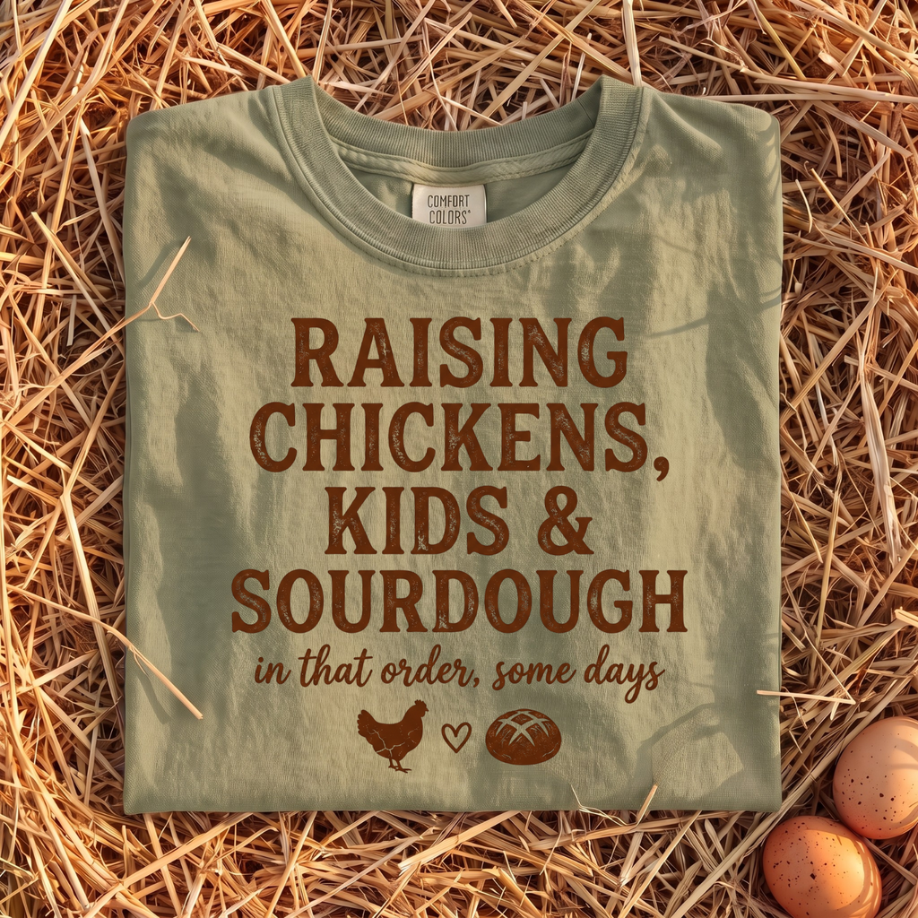 Raising Chickens, Kids & Sourdough T-Shirt