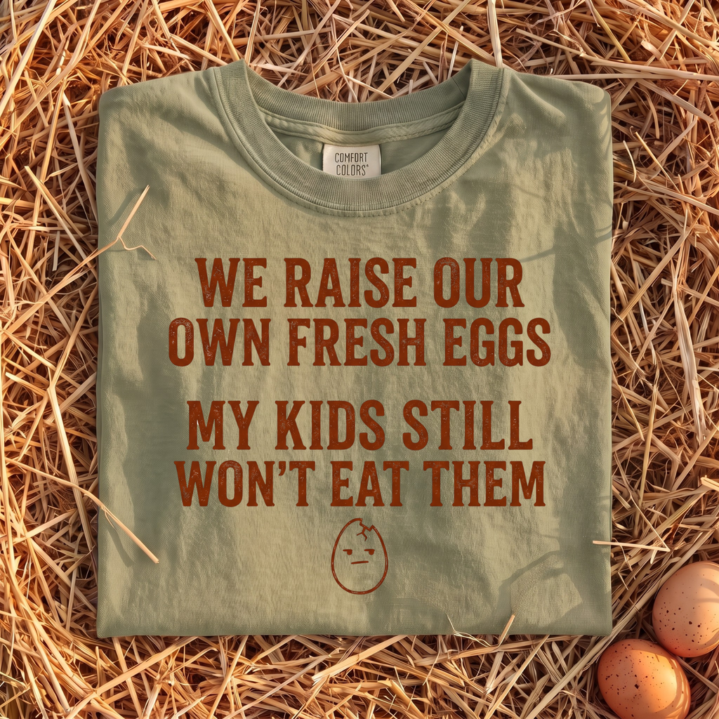We Raise Our Own Fresh Eggs T-Shirt