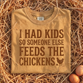 I Had Kids So Someone Else Feeds The Chickens T-Shirt
