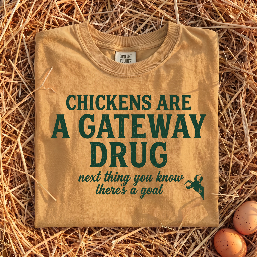 Chickens Are A Gateway Drug T-Shirt