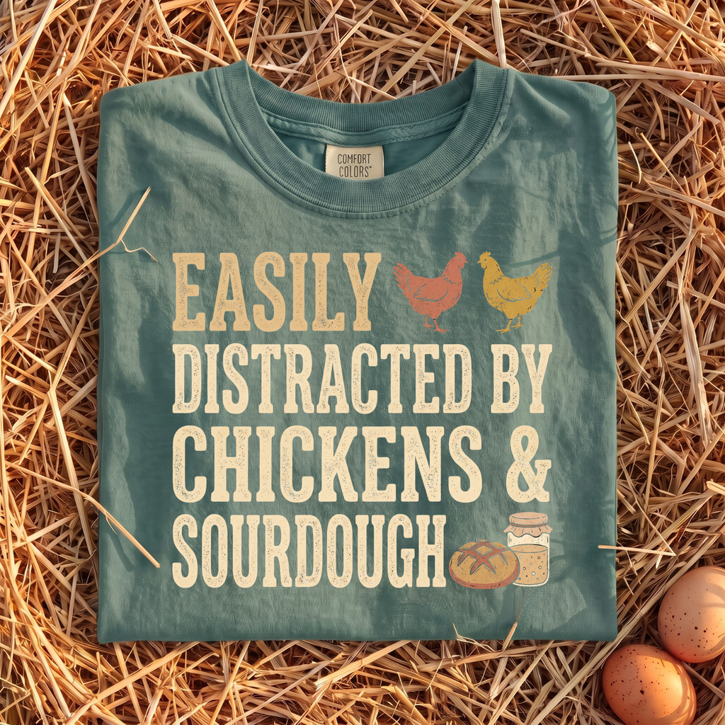 Easily Distracted By Chickens & Sourdough T-Shirt