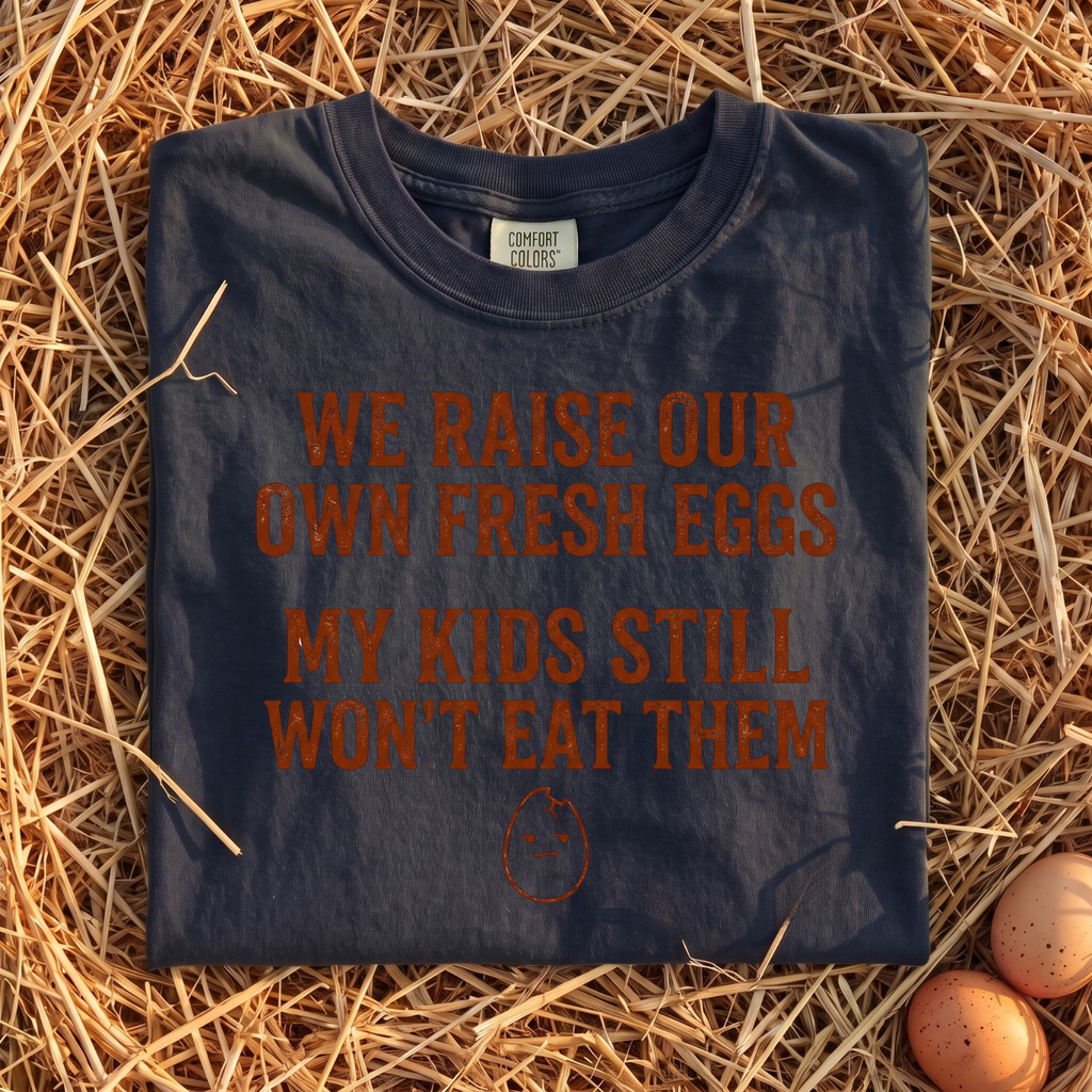 We Raise Our Own Fresh Eggs T-Shirt