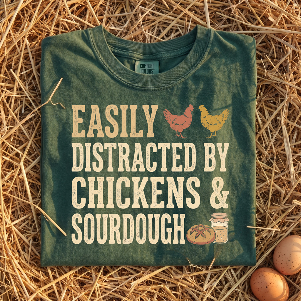 Easily Distracted By Chickens & Sourdough T-Shirt