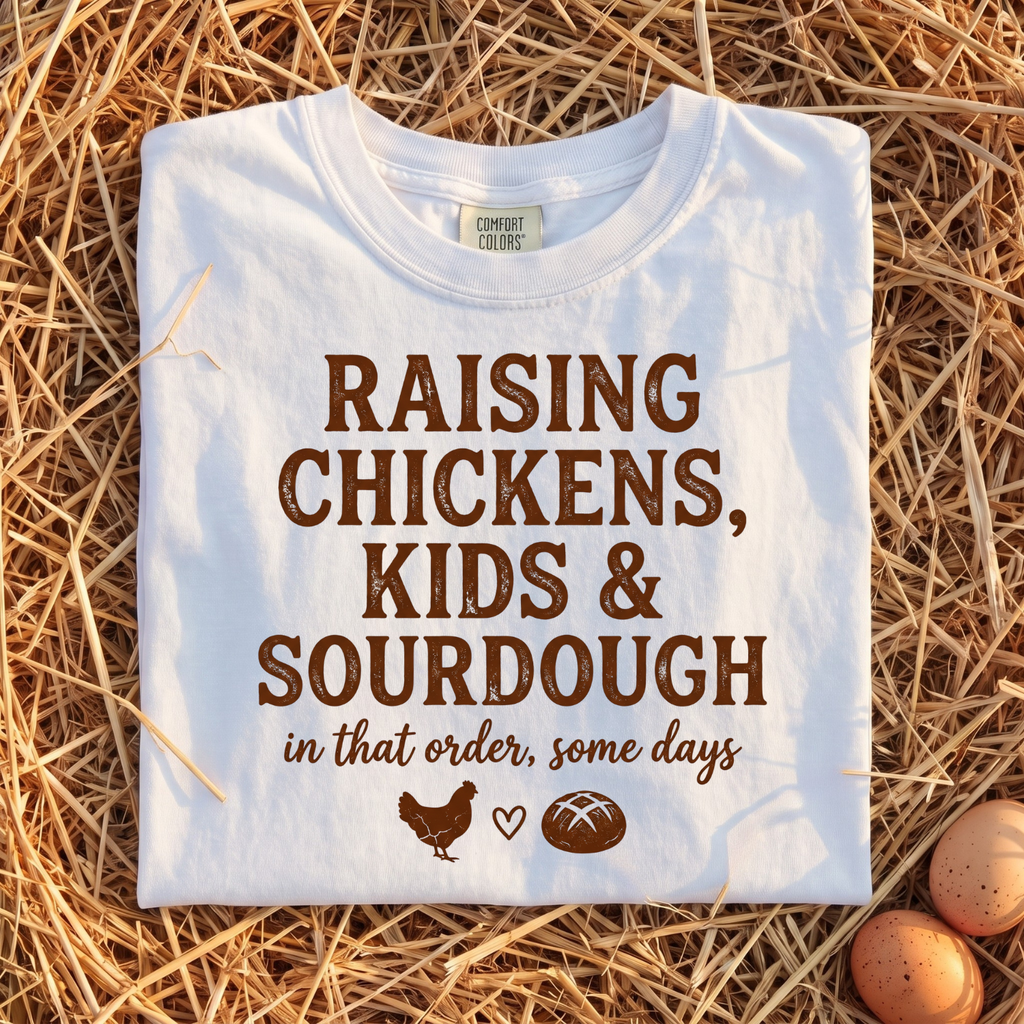 Raising Chickens, Kids & Sourdough T-Shirt