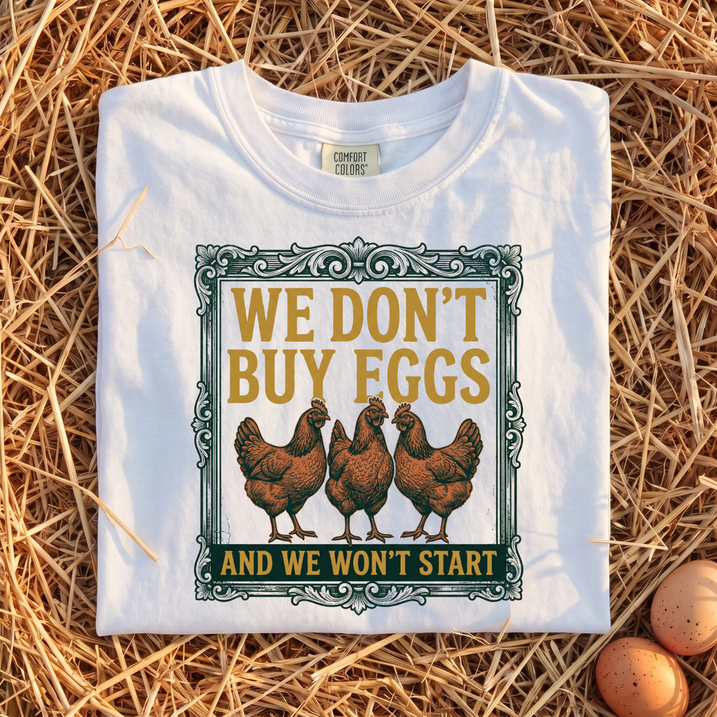 We Don't Buy Eggs T-Shirt