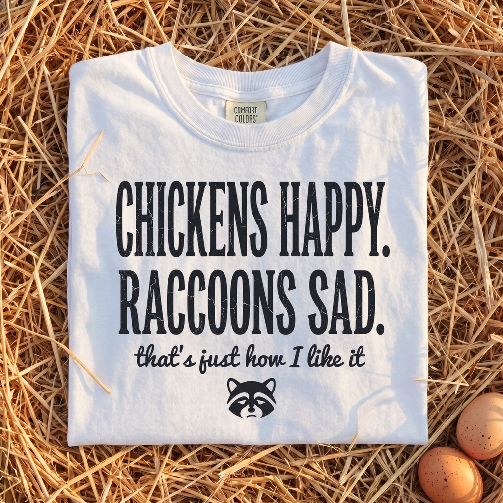 Chickens Happy Raccoons Sad T-Shirt