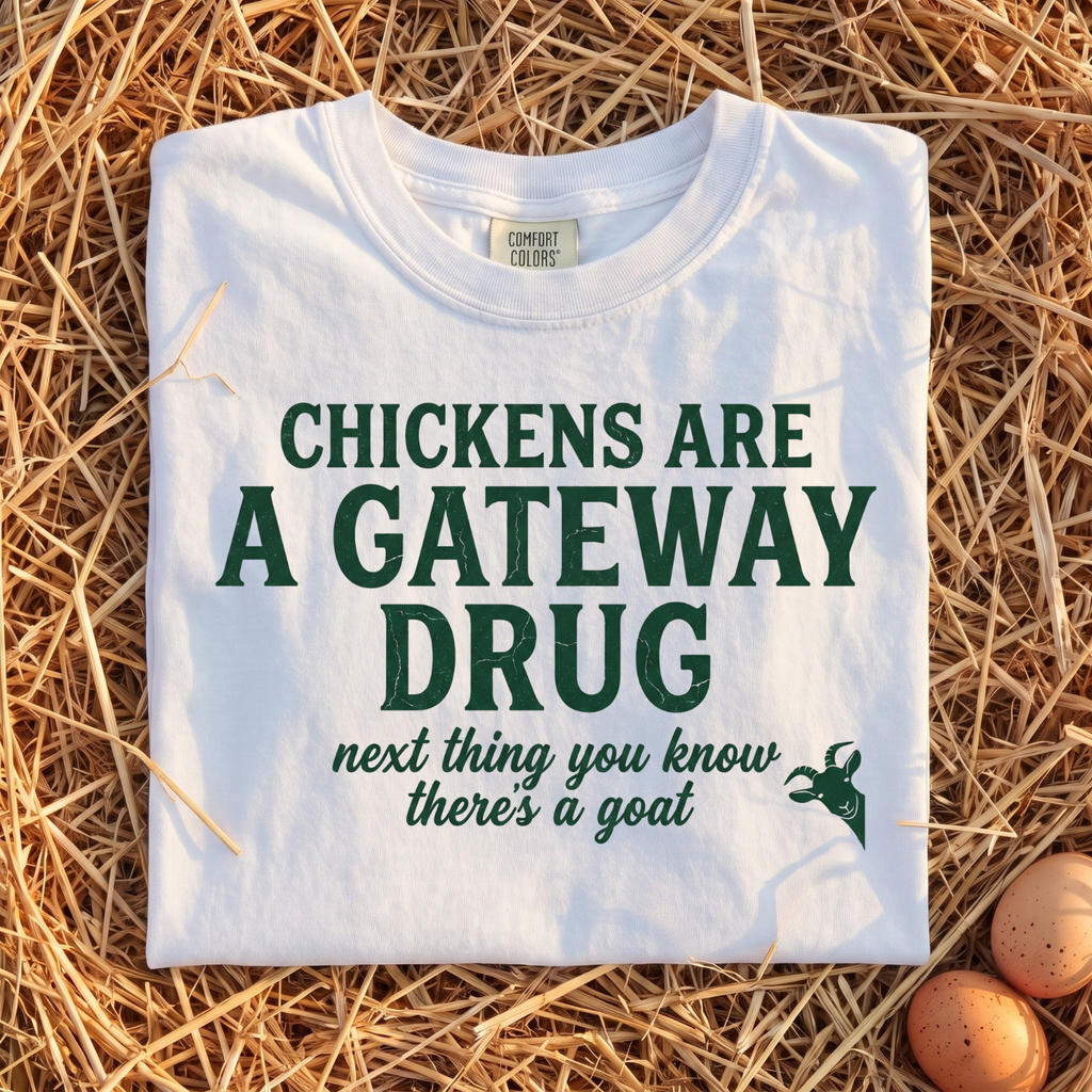 Chickens Are A Gateway Drug T-Shirt