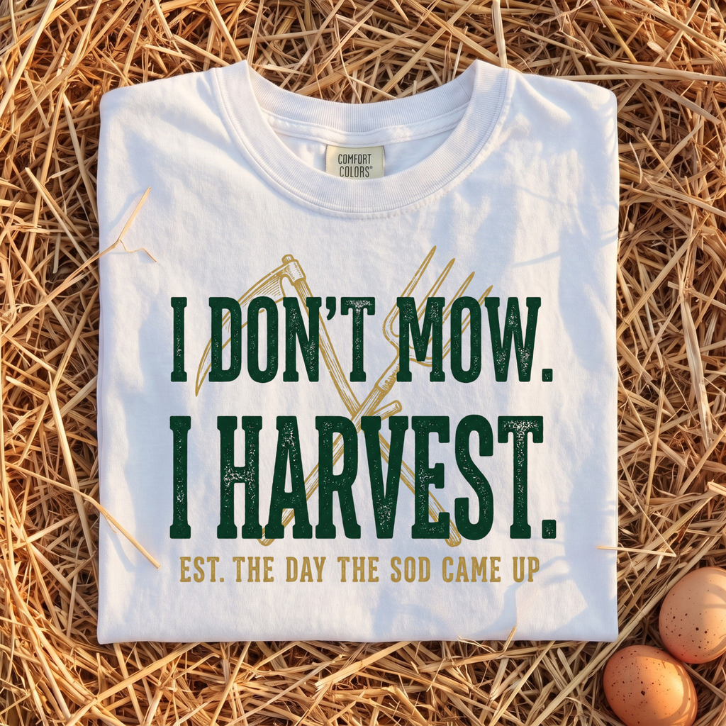 I Don't Mow I Harvest T-Shirt